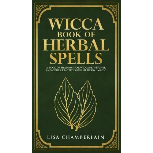 Wicca Book of Herbal Spells: A Beginner's Book of Shadows for Wiccans, Witches, and Other Practitioners of Herbal Magic