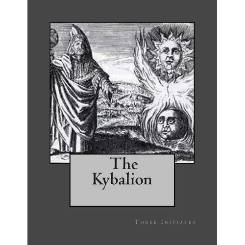 The Kybalion: A Study of Hermetic Philosophy of Ancient Egypt and Greece
