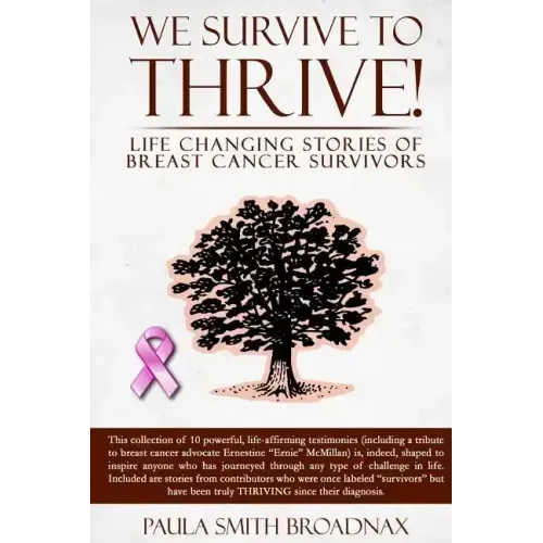 We Survive to Thrive!: life changing stories of breast cancer survivors