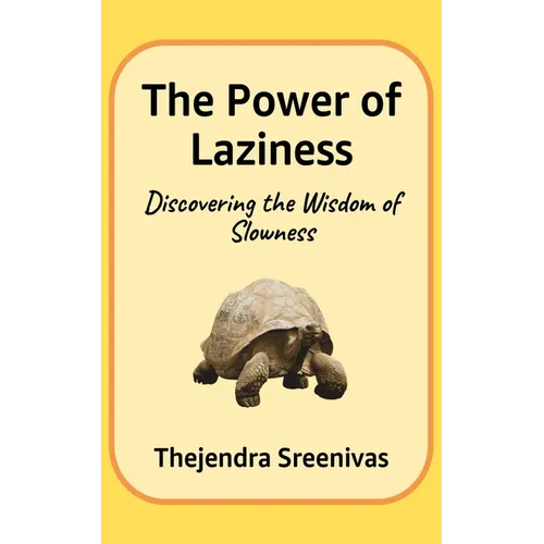 The Power of Laziness: Discovering the Wisdom of Slowness