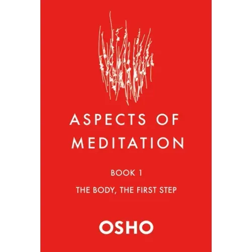 Aspects of Meditation Book 1: The Body, the First Step