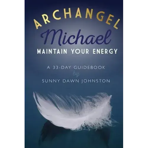 Archangel Michael: Maintain Your Energy: A 33-Day Guidebook