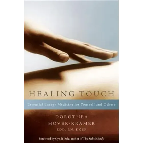 Healing Touch: Essential Energy Medicine for Yourself and Others