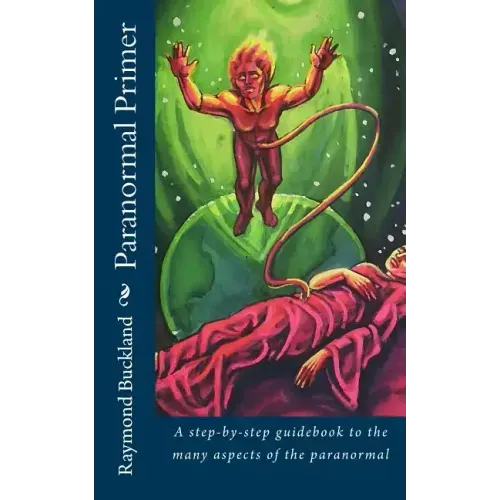 Paranormal Primer: A step-bystep guidebook to the many aspects of the paranormal