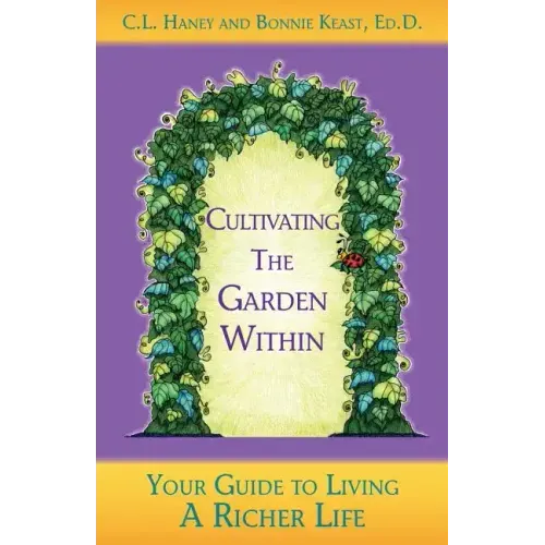 Cultivating The Garden Within: Your Guide to Living A Richer Life.