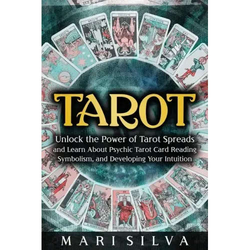 Tarot: Unlock the Power of Tarot Spreads and Learn About Psychic Tarot Card Reading, Symbolism, and Developing Your Intuition