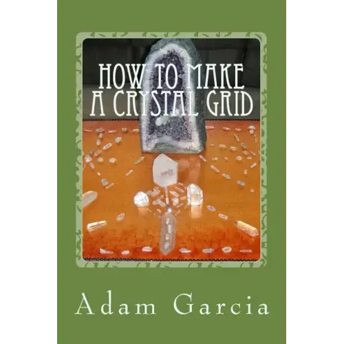 How to Make a Crystal Grid: Step by Step Instruction for 11 Grids by Adam, The Crystal Gridmaker