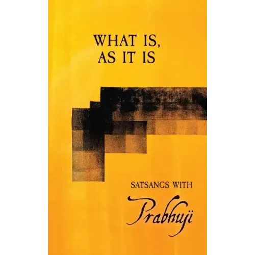 What is, as it is: Satsangs with Prabhuji