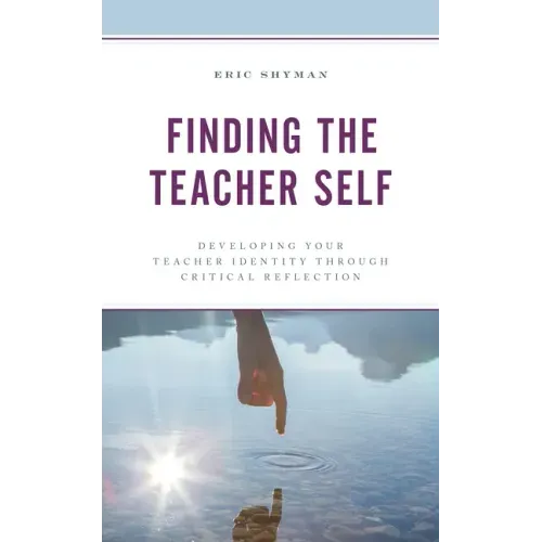 Finding the Teacher Self: Developing Your Teacher Identity through Critical Reflection