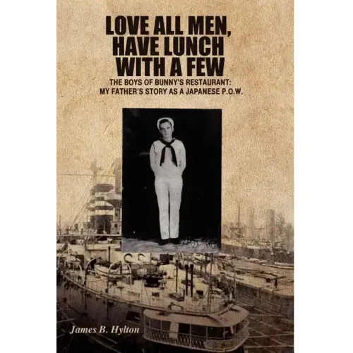 Love All Men, Have Lunch with a Few: The Boys of Bunny's Restaurant: My Father's Story as a Japanese P.O.W.