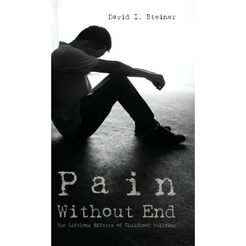 Pain Without End: The Lifelong Effects of Childhood Bullying