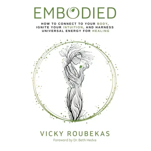 Embodied: How to Connect to Your Body, Ignite Your Intuition, and Harness Universal Energy for Healing