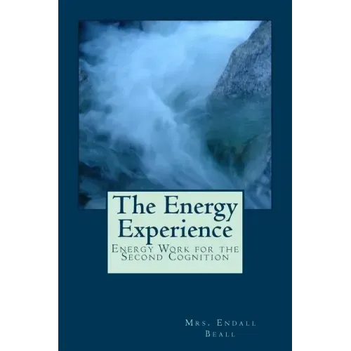The Energy Experience: Energy Work for the Second Cognition