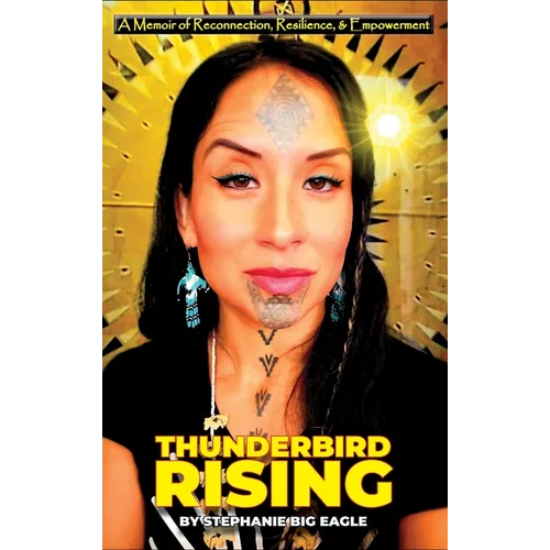 Thunderbird Rising: A Memoir of Reconnection, Resilience, & Empowerment