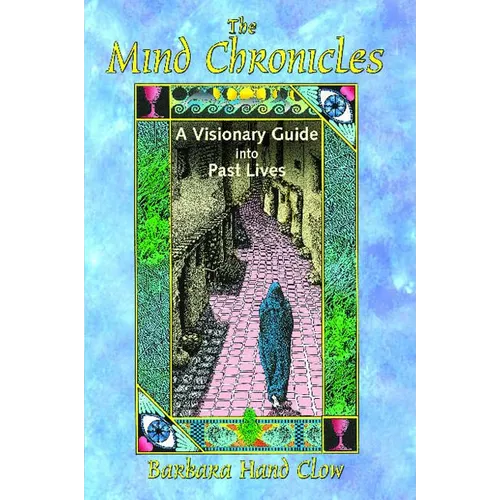 The Mind Chronicles: A Visionary Guide Into Past Lives