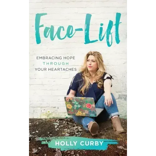 Face-Lift: Embracing Hope through your Heartaches