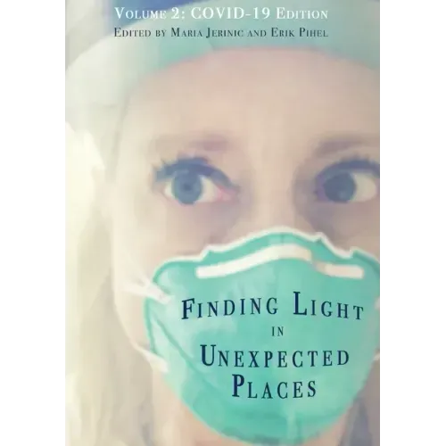 Finding Light in Unexpected Places Volume 2: COVID-19 Edition