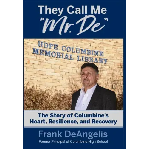 They Call Me "Mr. De": The Story of Columbine's Heart, Resilience, and Recovery