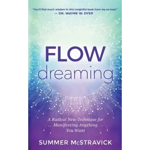 Flowdreaming: A Radical New Technique for Manifesting Anything You Want