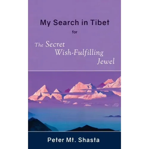 My Search in Tibet for the Secret Wish-Fulfilling Jewel