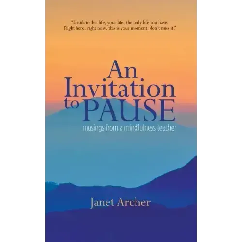 An Invitation to Pause: musings from a mindfulness teacher