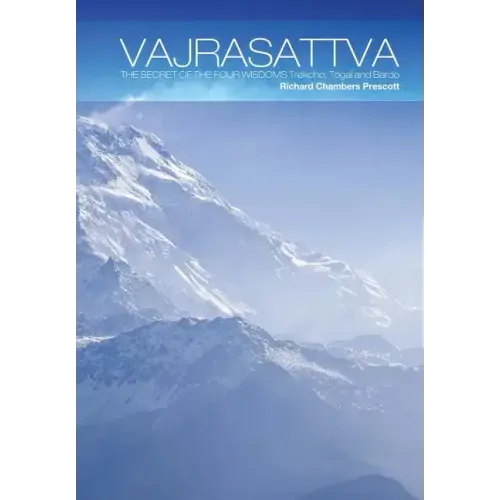 Vajrasattva: The Secret of the Four Wisdoms Trekcho, Togal and Bardo