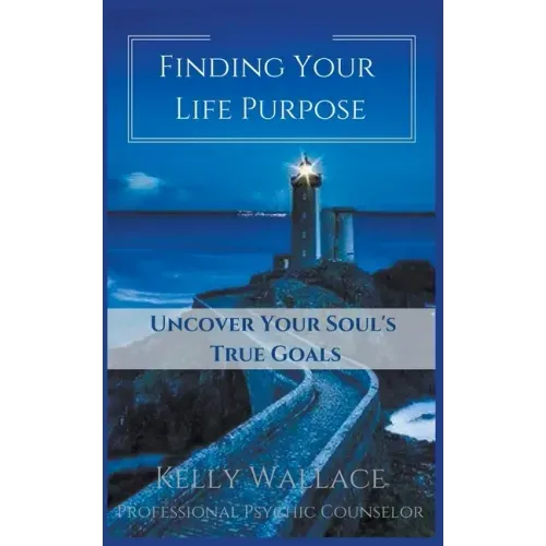 Finding Your Life Purpose - Uncover Your Soul's True Goals