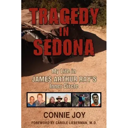 Tragedy in Sedona: My Life in James Arthur Ray's Inner Circle