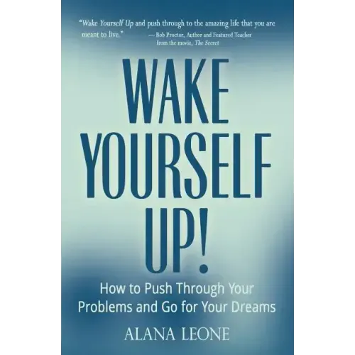 Wake Yourself Up!: How to Push Through Your Problems and Go for Your Dreams