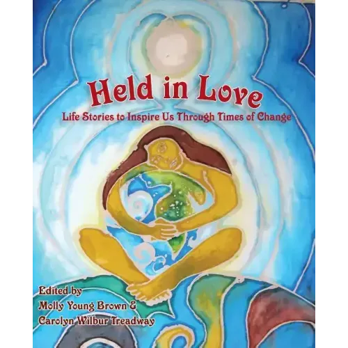 Held in Love: Life Stories to Inspire Us Through Times of Change