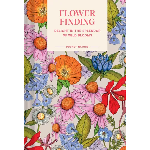 Pocket Nature: Flower Finding: Delight in the Splendor of Wild Blooms