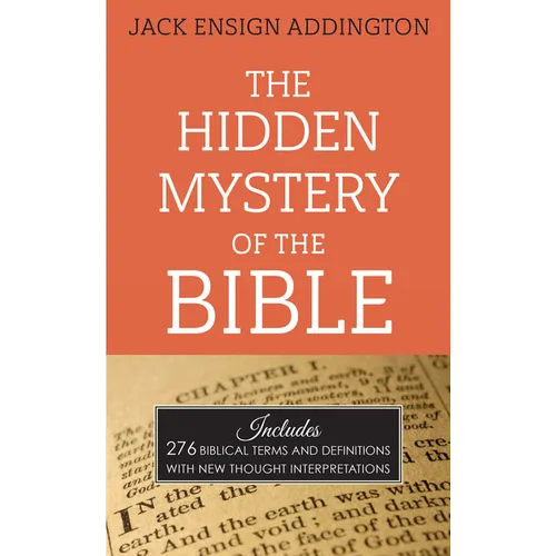 The Hidden Mystery of the Bible: Includes 276 Biblical Terms and Definitions with New Thought Interpretations
