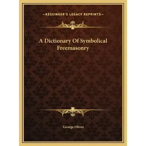 A Dictionary Of Symbolical Freemasonry