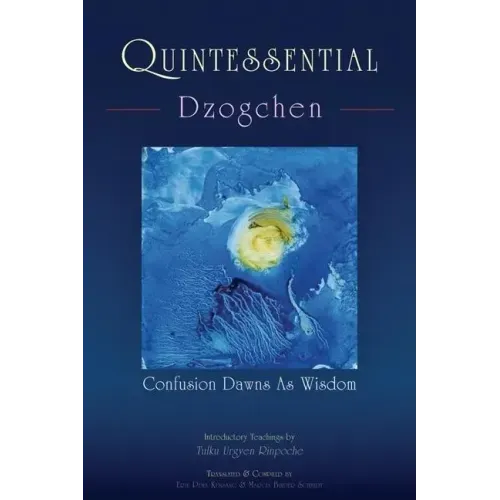 Quintessential Dzogchen: Confusion Dawns as Wisdom