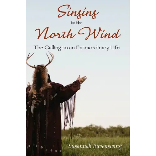 Singing to the North Wind: The Calling to an Extraordinary Life