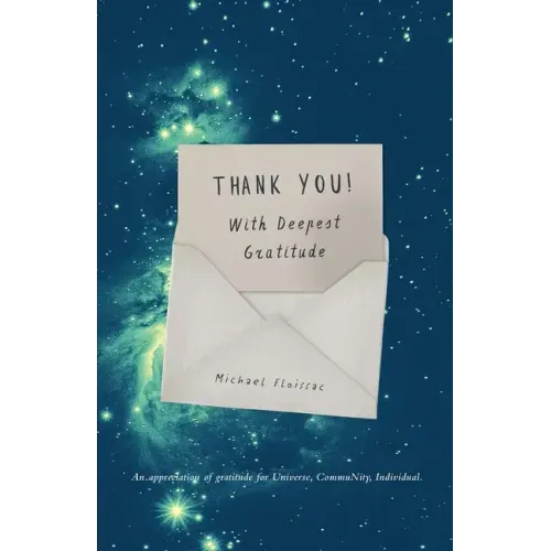 Thank You! With Deepest Gratitude: An Appreciation of Gratitude for Universe, Community, Individual
