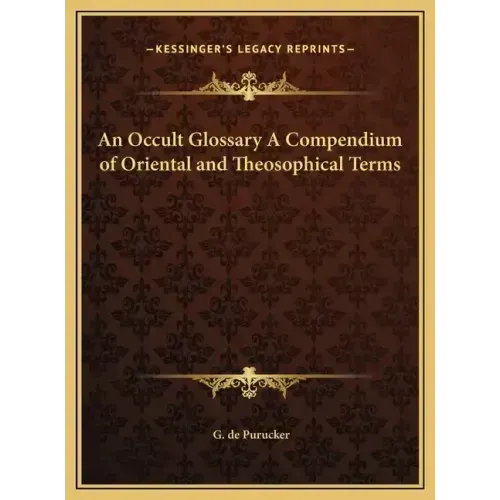 An Occult Glossary A Compendium of Oriental and Theosophical Terms