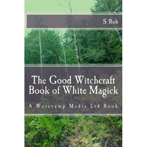 The Good Witchcraft Book of White Magick