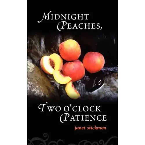 Midnight Peaches, Two O'Clock Patience: A Collection of Essays, Poems, and Short Stories on Womanhood and the Spirit