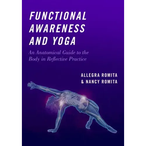 Functional Awareness and Yoga: An Anatomical Guide to the Body in Reflective Practice