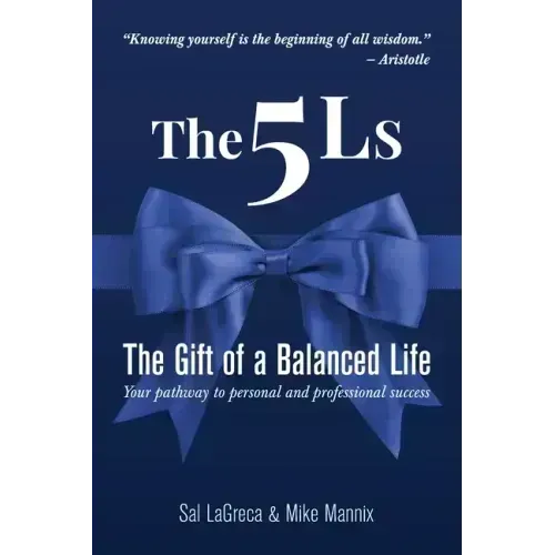 The 5Ls The Gift of a Balanced Life: Your Pathway To Personal And Professional Success