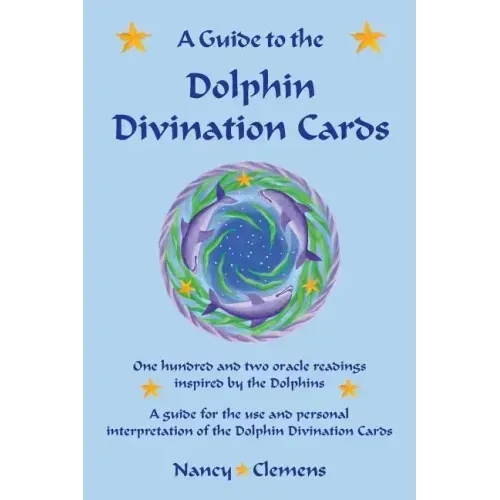 A Guide to the Dolphin Divination Cards: One Hundred and Two Oracle Readings Inspired by the Dolphins