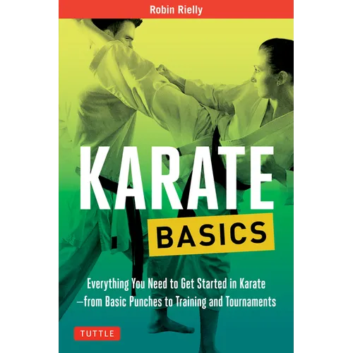 Karate Basics: Everything You Need to Get Started in Karate - From Basic Punches to Training and Tournaments