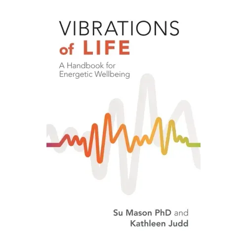 Vibrations of Life: A Handbook for Energetic Wellbeing
