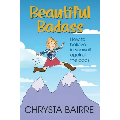 Beautiful Badass: How to Believe In Yourself Against the Odds