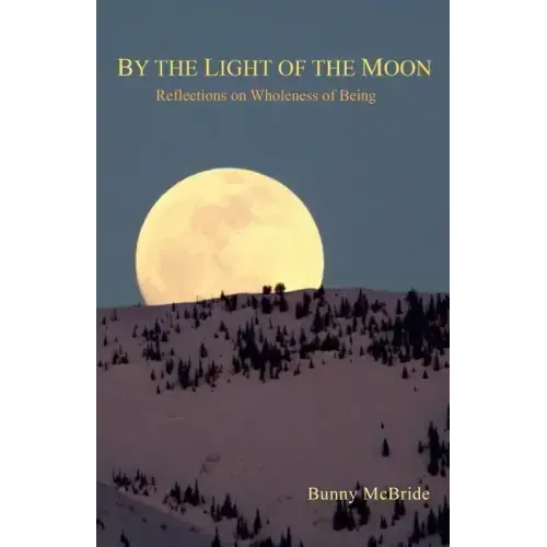 By the Light of the Moon: Reflections on Wholeness of Being