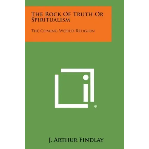 The Rock of Truth or Spiritualism: The Coming World Religion