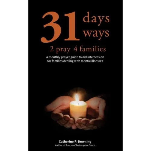 31 Days, 31 Ways 2 Pray 4 Families: A monthly prayer guide to aid intercession for families dealing with mental illnesses