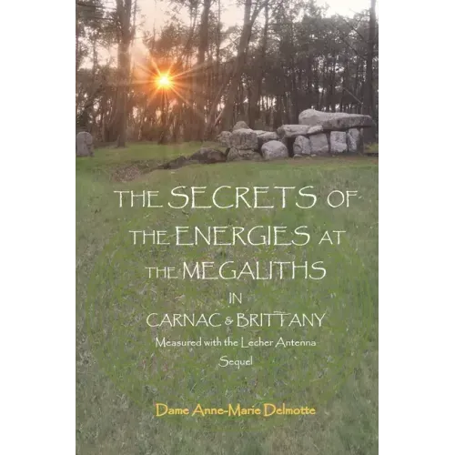 THE SECRETS OF THE ENERGIES AT THE MEGALITHS IN CARNAC & BRITTANY Measured with the Lecher Antenna Sequel