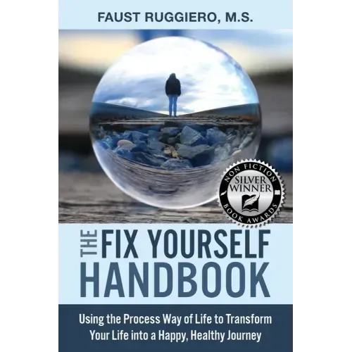 The Fix Yourself Handbook: Using the Process Way of Life to Transform Your Life into a Happy, Healthy Journey